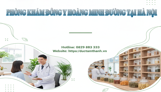 Phòng Khám Đông Y Hoàng Minh Đường Có Địa Chỉ Tại Hà Nội - Điều Trị Những Bệnh Gì?